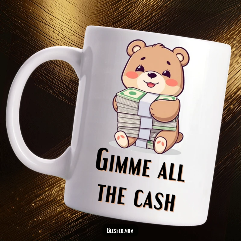 Funny mug featuring a smiling bear character happily hugging a large stack of bills, conveying wealth and pure joy.