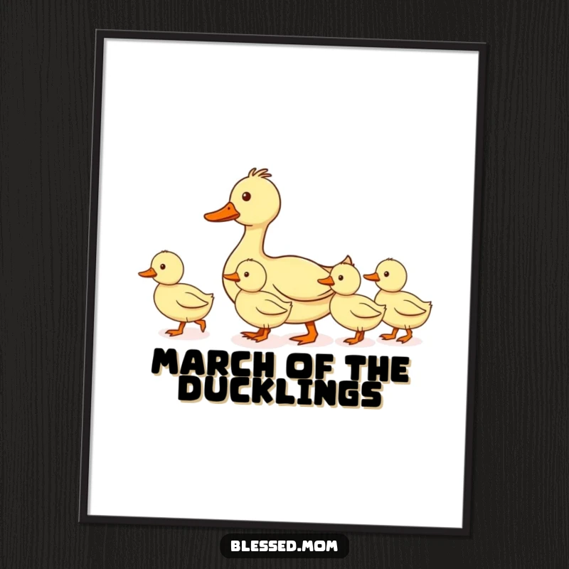 Funny mom duck poster art, displaying a mother duck leading her ducklings in a perfectly straight line, bringing organized and nurturing vibes to any room.
