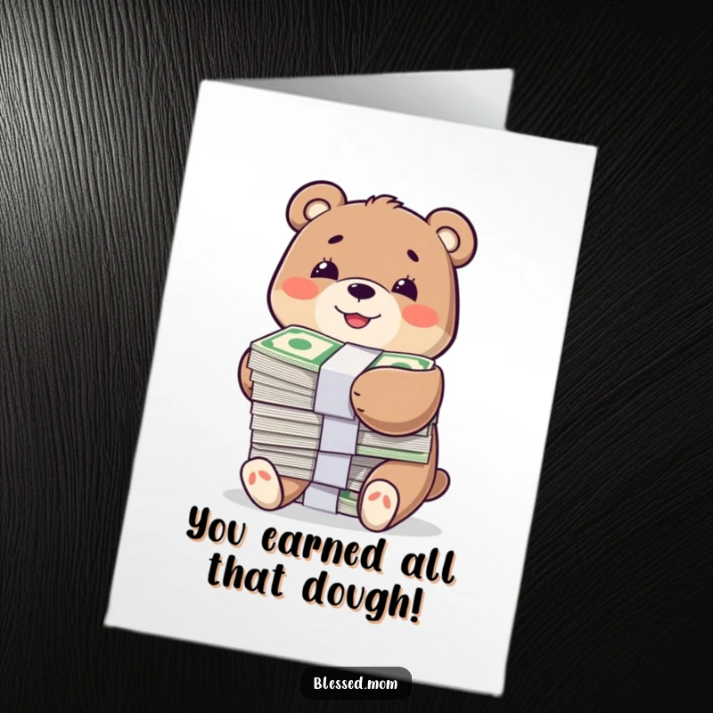 Funny free printable congratulations card of a smiling bear character happily hugging a large stack of bills, celebrating financial success.